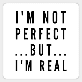 I'm not perfect but I'm real Magnet